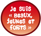 Je suis &laquo;&nbsp;Beaux, jeunes et fort&nbsp;&raquo;