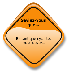 Saviez-vous que... En tant que cycliste, vous devez...