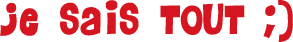 Je sais tout ;-)