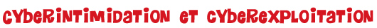  Cyberintimidation et cyberexploitation